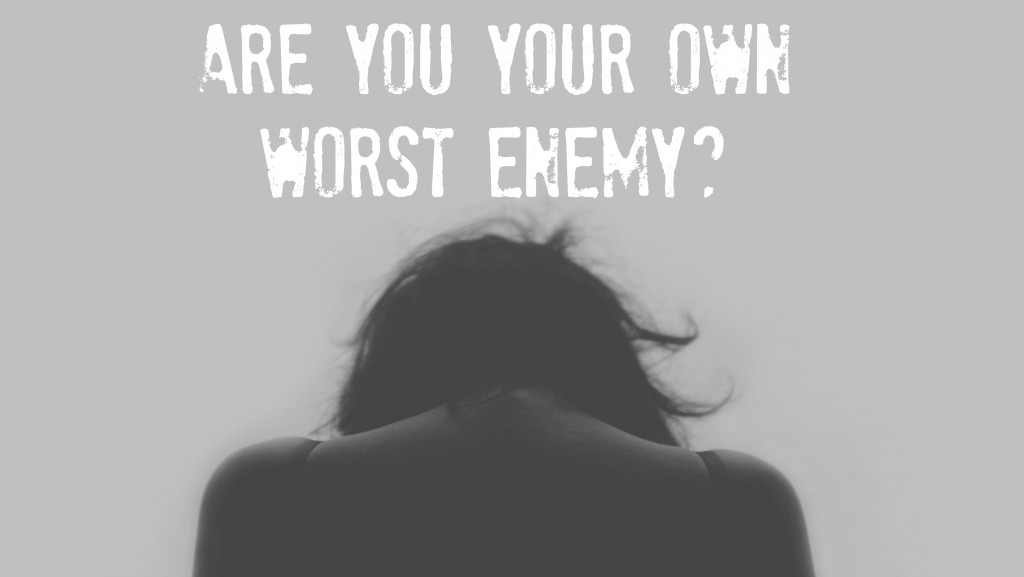 Are you your own worst enemy? http://oneinfinitelife.com/your-own-worst-enemy/ 