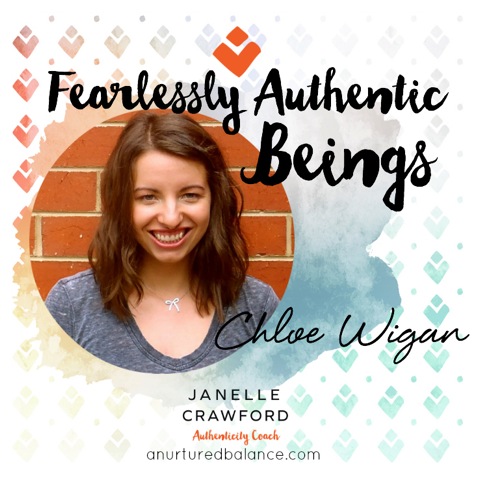 Fearlessly Authentic Beings: Chloe Wigan http://anurturedbalance.com/fearlessly-authentic-beings-chloe-wigan-2/