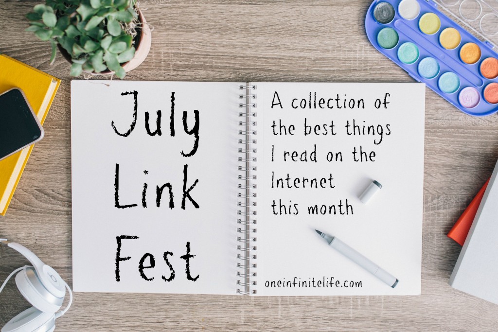 A collection of the best things I read on the Internet this month http://oneinfinitelife.com/july-link-fest/