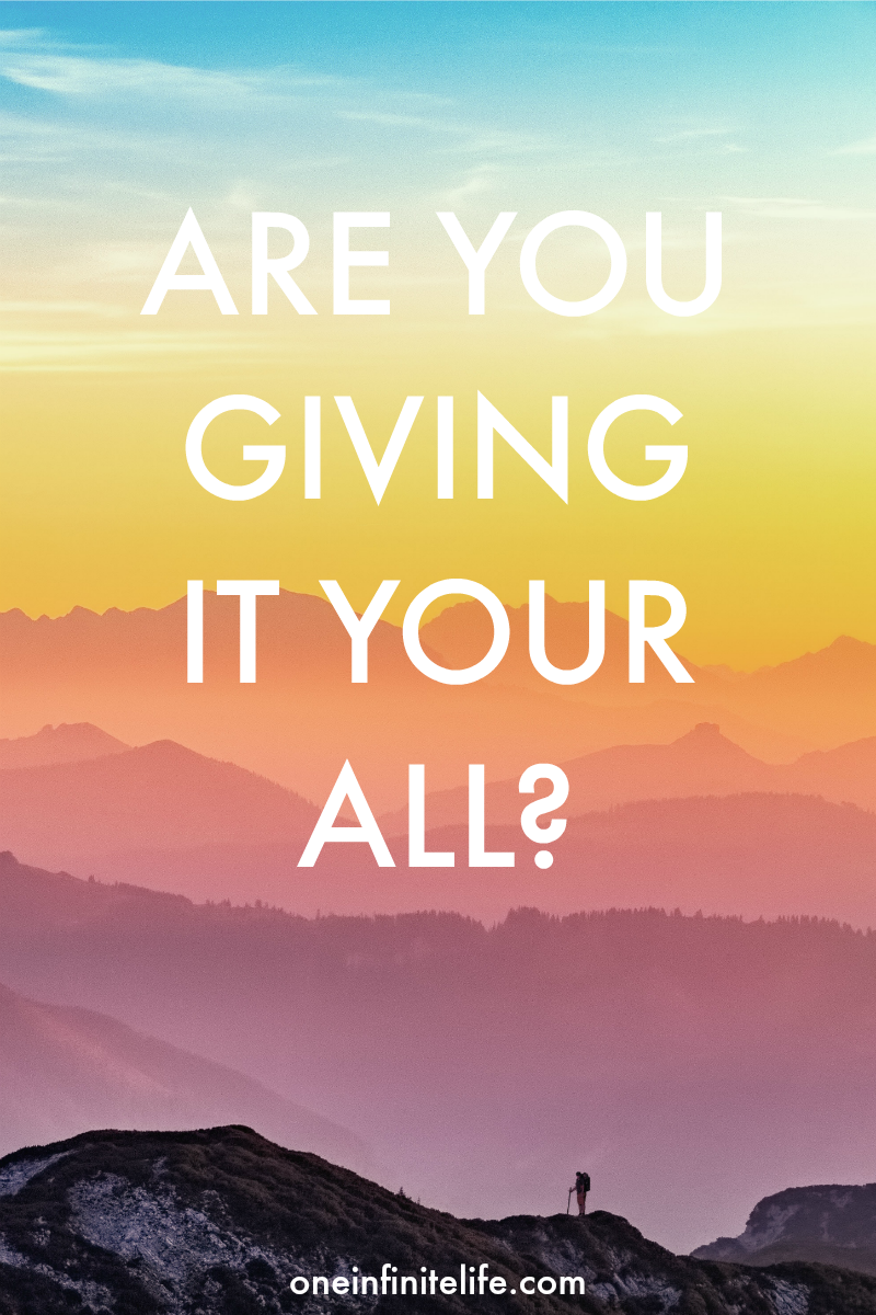Are you REALLY giving it your all? https://oneinfinitelife.com/are-you-giving-it-your-all/ 