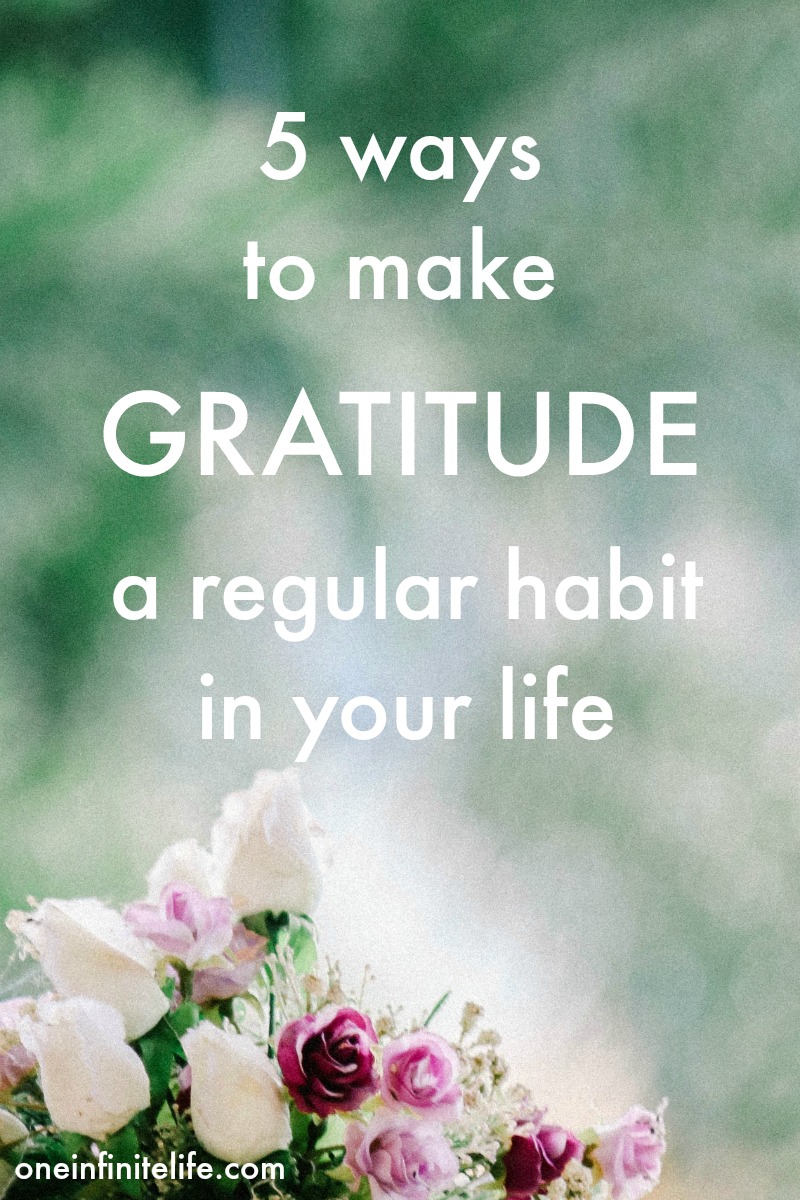 Struggling to make gratitude a regular habit in your life? Here are 5 tips to help you... https://oneinfinitelife.com/make-gratitude-a-regular-habit/